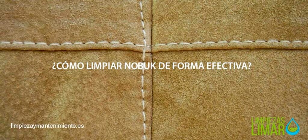 ¿Cómo limpiar nobuk de forma efectiva?